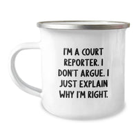 Load image into Gallery viewer, Court Reporter Gifts Funny Camping Mug I&#39;m A Court Reporter. I Don&#39;t Argue. I Just Explain Why I&#39;m Right. from Friends to Court Reporters - Image 1
