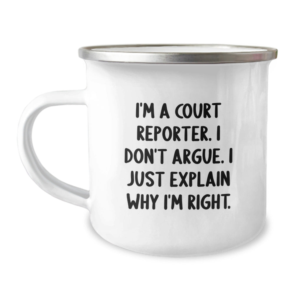 Court Reporter Gifts Funny Camping Mug I'm A Court Reporter. I Don't Argue. I Just Explain Why I'm Right. from Friends to Court Reporters - Image 1