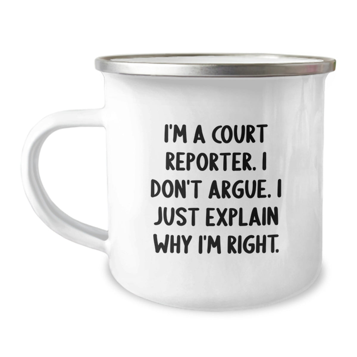 Court Reporter Gifts Funny Camping Mug I'm A Court Reporter. I Don't Argue. I Just Explain Why I'm Right. from Friends to Court Reporters - Image 1
