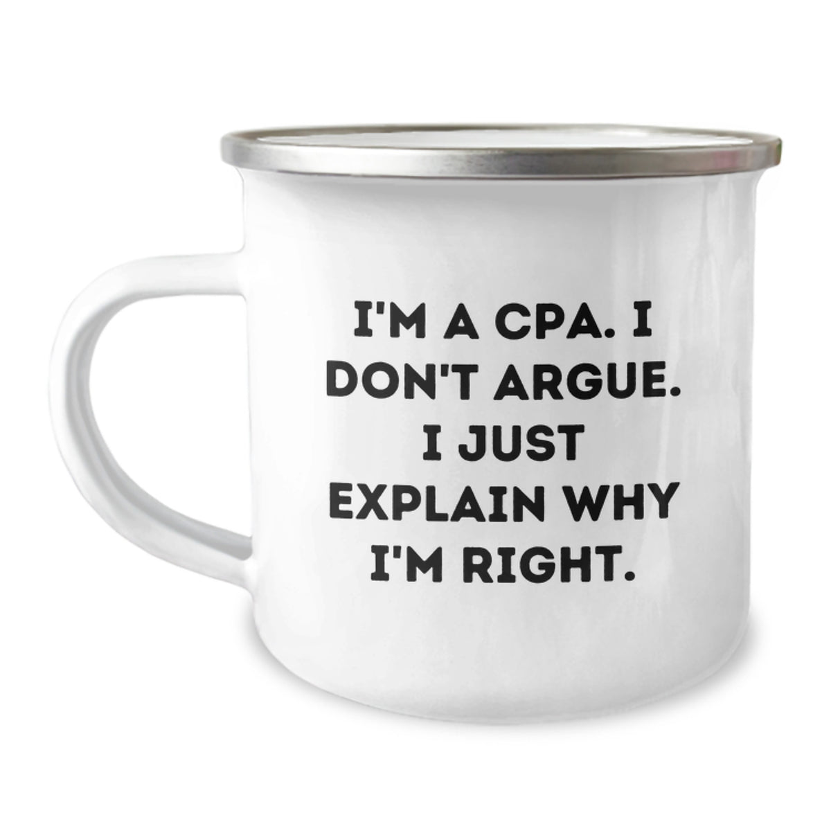 Funny CPA Gifts for Graduation, Camping Mug with 'I'm A Cpa. I Don't Argue. I Just Explain Why I'm Right.' Quote, Gifts from Friends, Graduation Unique Gifts for CPA - Image 1