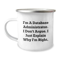Load image into Gallery viewer, Funny Quote Database Administrator Gifts from Friends, Unique Graduation Gifts for Men, Women, Coworkers, Family - Camping Mug - &#39;I Don&#39;t Argue, I Just Explain Why I&#39;m Right&#39; - Image 1
