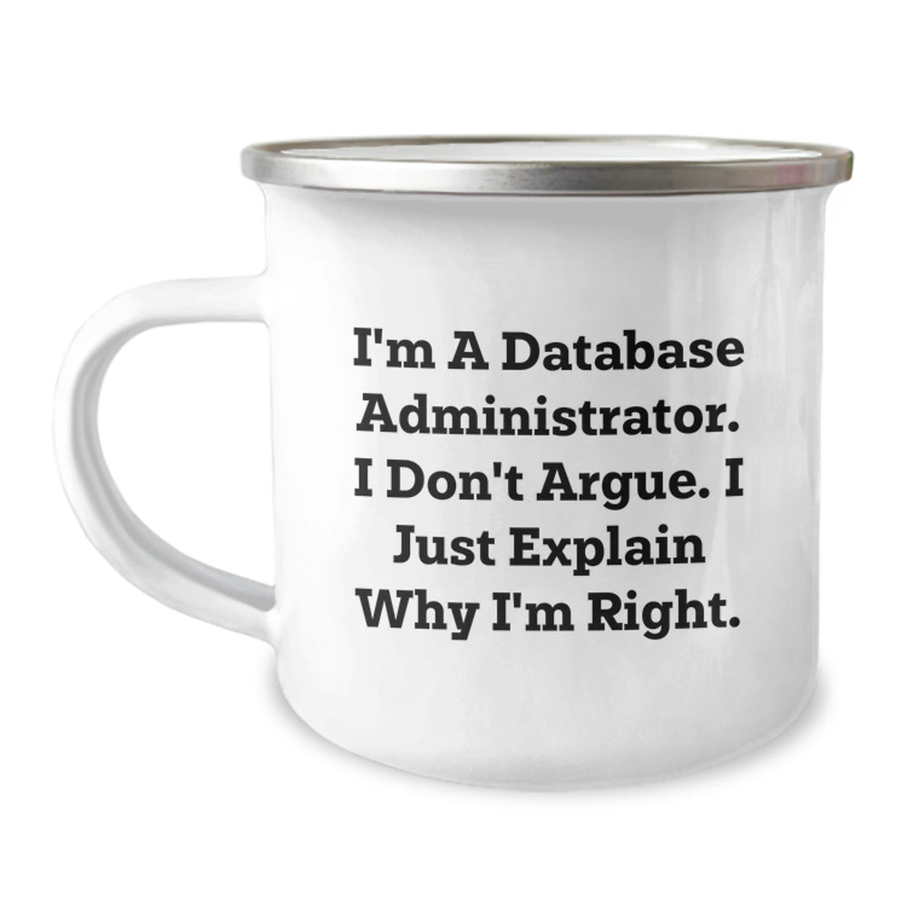 Funny Quote Database Administrator Gifts from Friends, Unique Graduation Gifts for Men, Women, Coworkers, Family - Camping Mug - 'I Don't Argue, I Just Explain Why I'm Right' - Image 1