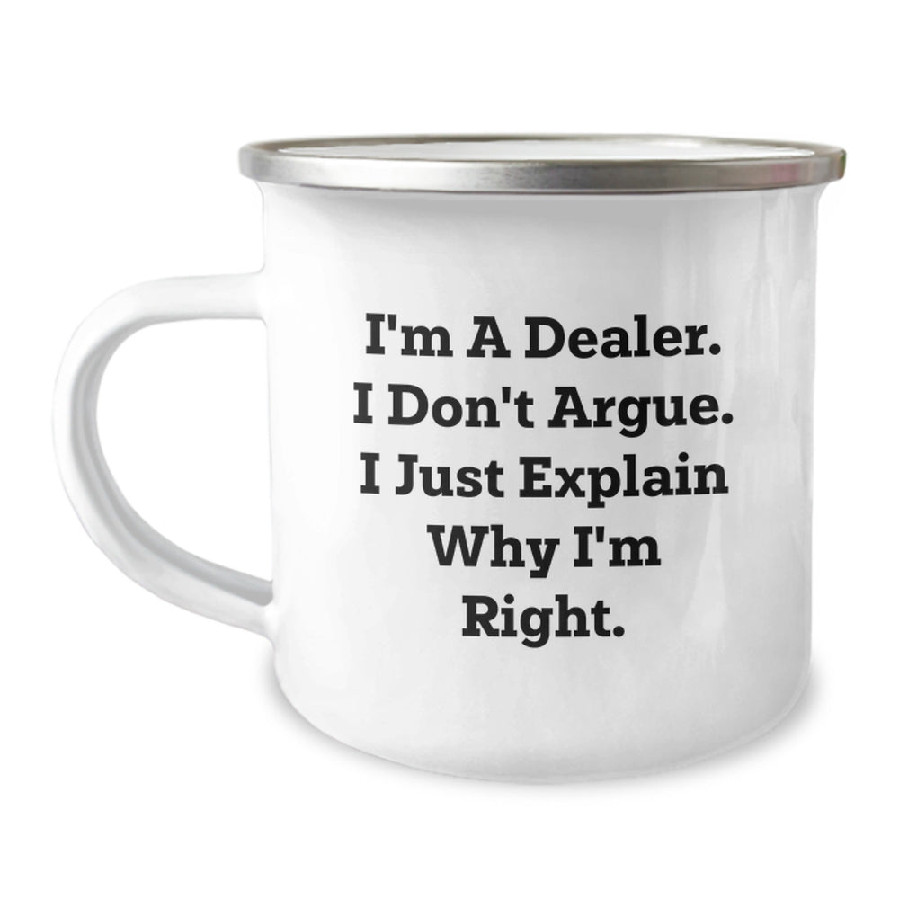 Funny Dealer Gifts, I'm A Dealer. I Don't Argue. I Just Explain Why I'm Right. - 12 oz Camping Mug for Graduation, Gift from Friends to Dealer - Image 1