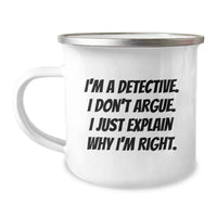 Load image into Gallery viewer, Funny Detective Gifts for Men, 'I'm A Detective. I Don't Argue. I Just Explain Why I'm Right.' Camping Mug for Graduation, Gifts from Friends or Family - Image 1
