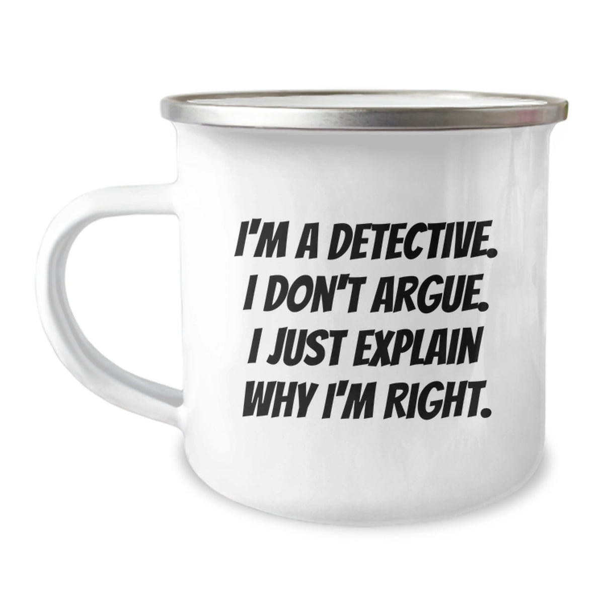 Funny Detective Gifts for Men, 'I'm A Detective. I Don't Argue. I Just Explain Why I'm Right.' Camping Mug for Graduation, Gifts from Friends or Family - Image 1