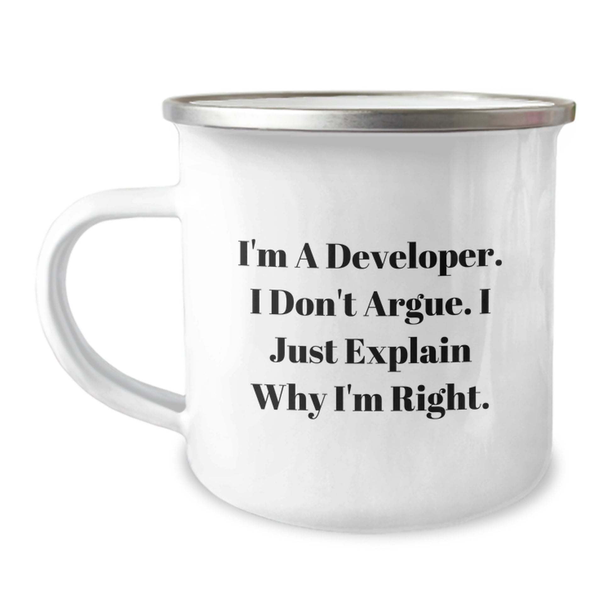 Funny Developer Gifts from Friends for Graduation Unique Gifts, I'm A Developer. I Don't Argue. I Just Explain Why I'm Right, Camping Mug for Men, Women, Coworkers, Family - Image 1