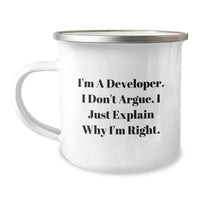 Load image into Gallery viewer, Funny Developer Gifts from Friends for Graduation Unique Gifts, I&#39;m A Developer. I Don&#39;t Argue. I Just Explain Why I&#39;m Right, Camping Mug for Men, Women, Coworkers, Family - Image 1
