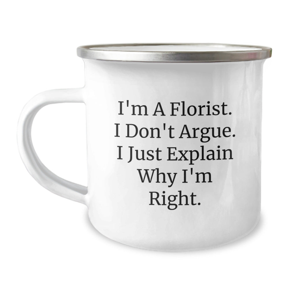 Florist Funny Camping Mug Gifts from Friends for Graduation, 'I'm A Florist. I Don't Argue. I Just Explain Why I'm Right.' - Image 1
