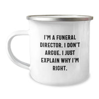 Load image into Gallery viewer, Funny Gifts for Funeral Directors, &#39;I&#39;m A Funeral Director. I Don&#39;t Argue. I Just Explain Why I&#39;m Right.&#39; Camping Mug for Men, Unique Graduation Gifts from Family - Image 1
