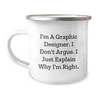 Load image into Gallery viewer, Funny Graphic Designer Gifts from Friends to Family - I'm A Graphic Designer. I Don't Argue. I Just Explain Why I'm Right. - Camping Mug for Graduation - Image 1
