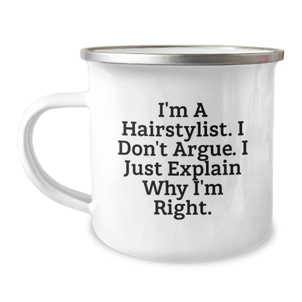Funny Hairstylist Gifts from Friends for Graduation - Camping Mug with I'm A Hairstylist. I Don't Argue. I Just Explain Why I'm Right. Quote, 12 oz Stainless Steel with Enamel Finish - Image 1