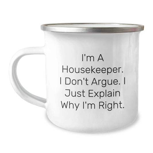 Funny Housekeeper Gifts from Family to Housekeeper Friends - Camping Mug for Graduation, 'I'm A Housekeeper. I Don't Argue. I Just Explain Why I'm Right.' - Image 1