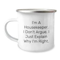 Load image into Gallery viewer, Funny Housekeeper Gifts from Family to Housekeeper Friends - Camping Mug for Graduation, 'I'm A Housekeeper. I Don't Argue. I Just Explain Why I'm Right.' - Image 1
