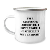 Load image into Gallery viewer, Landscape Architect Humor Gifts from Friends, Unique Camping Mug for Graduation, &#39;I&#39;m A Landscape Architect. I Don&#39;t Argue. I Just Explain Why I&#39;m Right.&#39;, Funny Grad Gifts for Him or Her - Image 1
