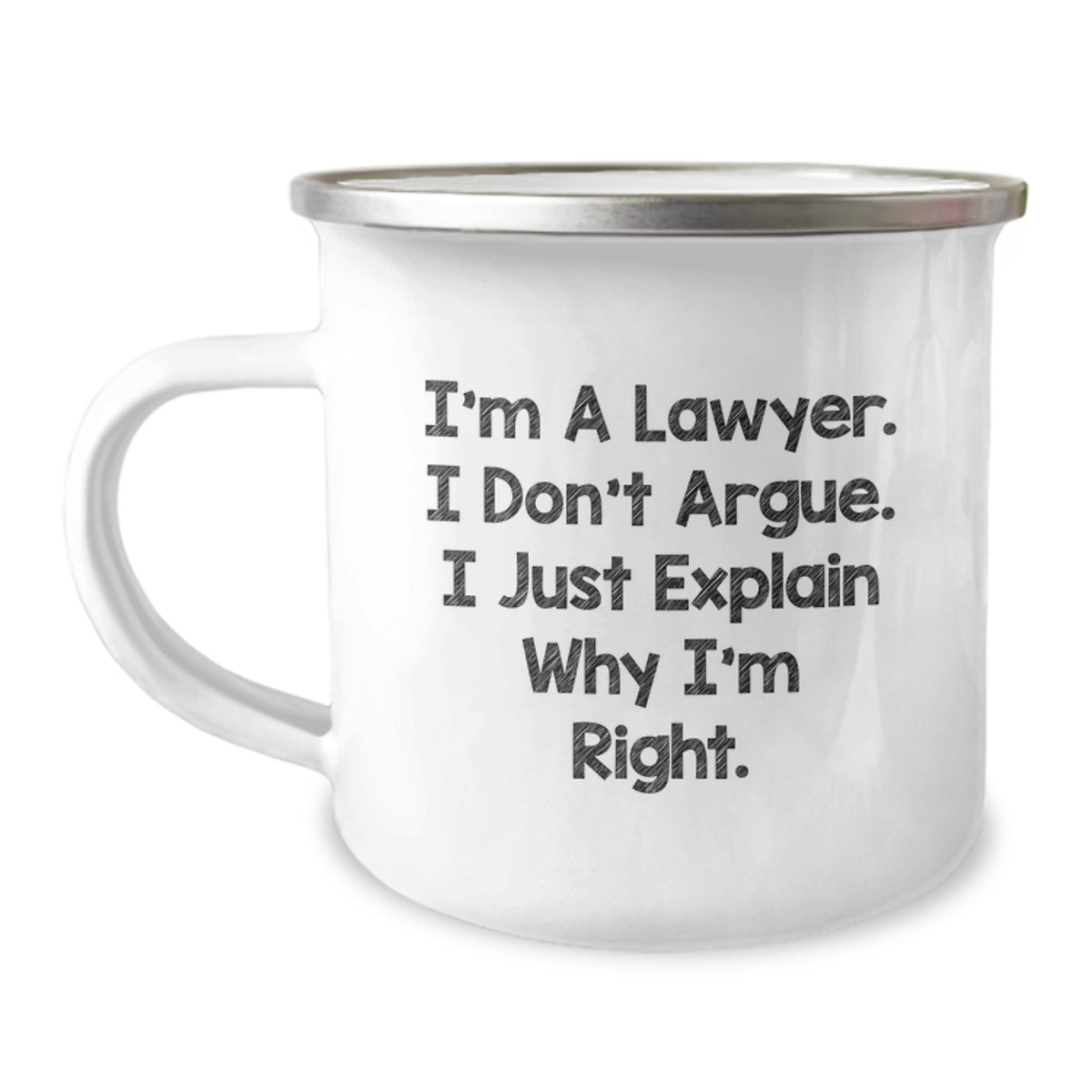Funny Lawyer Gifts from Friends for Graduation - I'm A Lawyer. I Don't Argue. I Just Explain Why I'm Right. - 12 oz Stainless Steel Camping Mug - Image 1