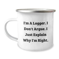 Load image into Gallery viewer, Funny Logger Gifts from Men, Unique Camping Mug for Logger&#39;s Graduation, Quotes, &#39;I&#39;m A Logger. I Don&#39;t Argue. I Just Explain Why I&#39;m Right.&#39; - Image 1
