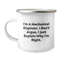 Load image into Gallery viewer, Funny Mechanical Engineer Gifts, Camping Mug for Graduation from Friends, &#39;I&#39;m A Mechanical Engineer. I Don&#39;t Argue. I Just Explain Why I&#39;m Right.&#39; - Image 1

