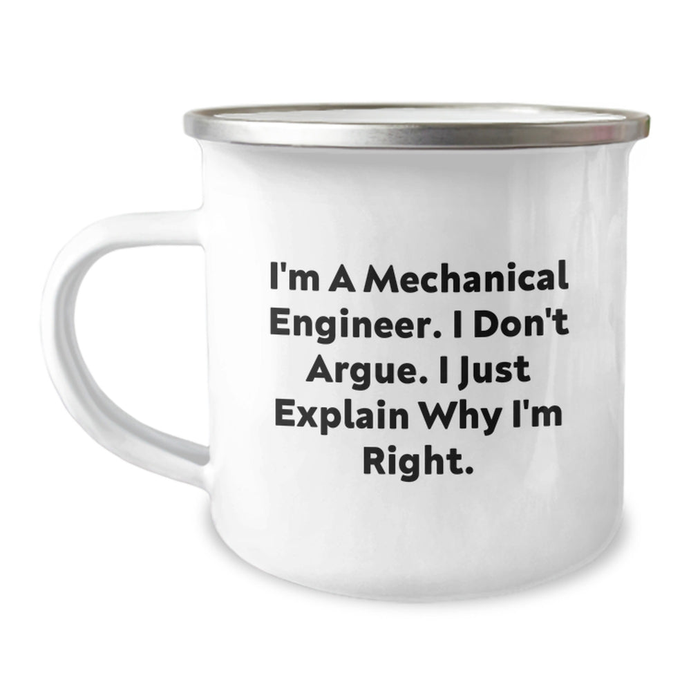Funny Mechanical Engineer Gifts, Camping Mug for Graduation from Friends, 'I'm A Mechanical Engineer. I Don't Argue. I Just Explain Why I'm Right.' - Image 1