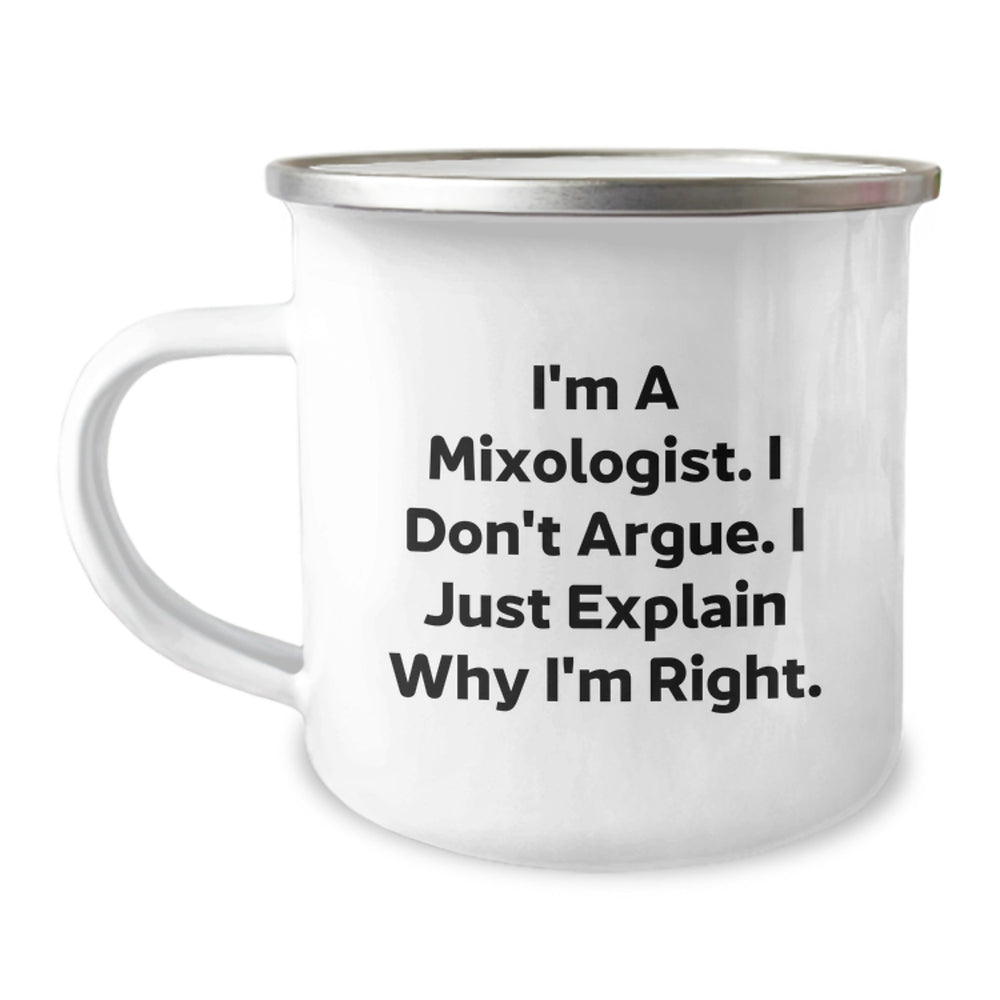 Mixologists Gifts from Friends, Camping Mug for Graduation, 'I'm A Mixologist. I Don't Argue. I Just Explain Why I'm Right.' Funny Quote, Stainless Steel with Enamel Finish, 12 oz Capacity - Image 1