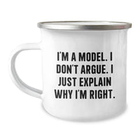Load image into Gallery viewer, Funny Model Gifts from Friends for Graduation Unique Model Camping Mugs, &#39;I&#39;m A Model. I Don&#39;t Argue. I Just Explain Why I&#39;m Right.&#39; - Image 1
