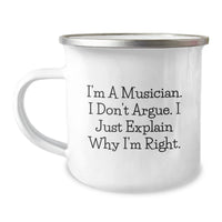 Load image into Gallery viewer, Funny Musician Gifts from Friends, Camping Mug for Graduation, &#39;I&#39;m A Musician. I Don&#39;t Argue. I Just Explain Why I&#39;m Right.&#39; - Image 1
