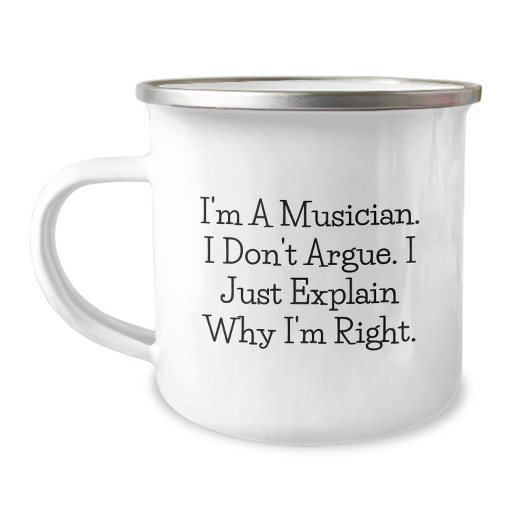 Funny Musician Gifts from Friends, Camping Mug for Graduation, 'I'm A Musician. I Don't Argue. I Just Explain Why I'm Right.' - Image 1