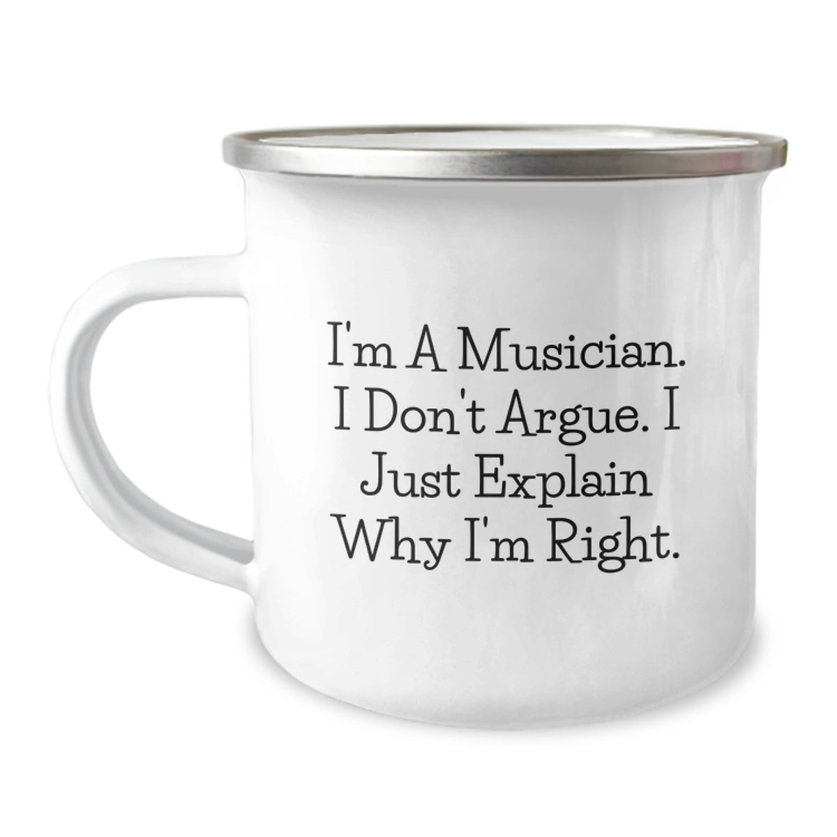 Funny Musician Gifts from Friends, Camping Mug for Graduation, 'I'm A Musician. I Don't Argue. I Just Explain Why I'm Right.' - Image 1