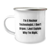 Load image into Gallery viewer, Nuclear Technologist Funny Graduation Gifts from Friends for Men Unique Camping Mug - &#39;I&#39;m A Nuclear Technologist. I Don&#39;t Argue. I Just Explain Why I&#39;m Right.&#39; - Image 1
