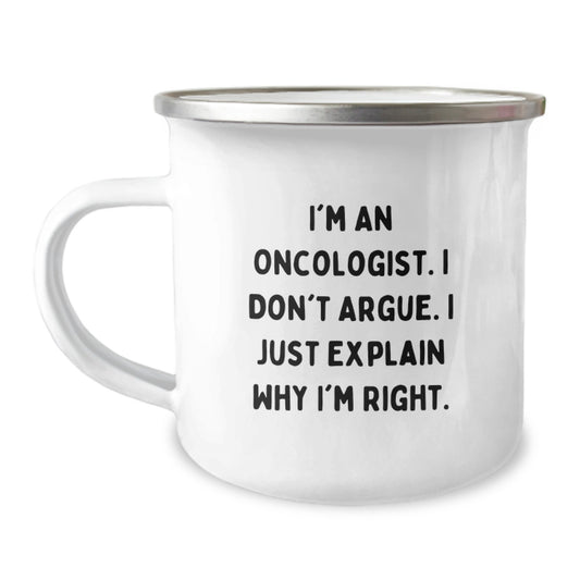 Oncologist Humor Gifts from Friends - 'I'm An Oncologist. I Don't Argue. I Just Explain Why I'm Right.' Graduation Unique Gifts for Oncologist Men, Funny Camping Mug - Image 1