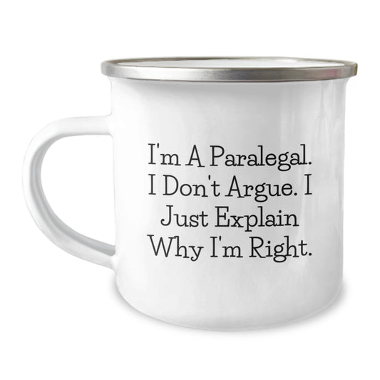 Funny Paralegal Gifts for Him Her Friends Coworkers Family - I'm A Paralegal. I Don't Argue. I Just Explain Why I'm Right. - 12 oz Camping Mug - Image 1
