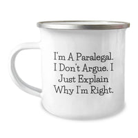 Load image into Gallery viewer, Funny Paralegal Gifts for Him Her Friends Coworkers Family - I&#39;m A Paralegal. I Don&#39;t Argue. I Just Explain Why I&#39;m Right. - 12 oz Camping Mug - Image 1
