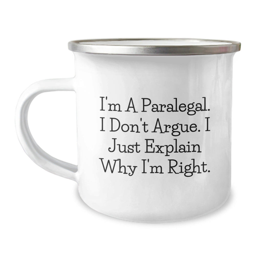Funny Paralegal Gifts for Him Her Friends Coworkers Family - I'm A Paralegal. I Don't Argue. I Just Explain Why I'm Right. - 12 oz Camping Mug - Image 1