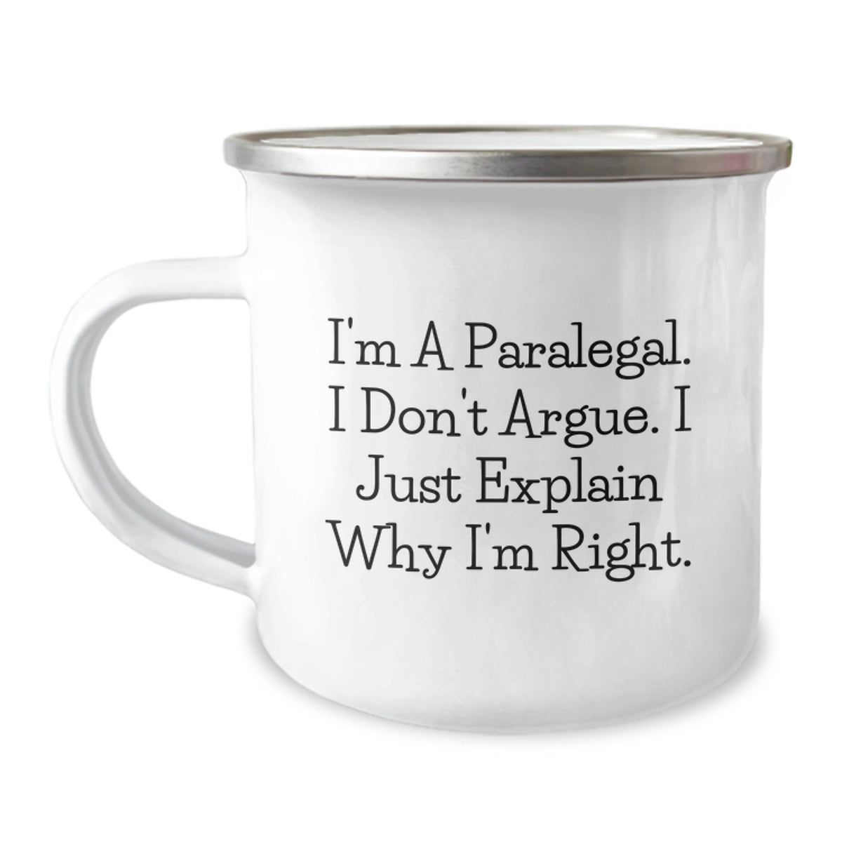 Funny Paralegal Gifts for Him Her Friends Coworkers Family - I'm A Paralegal. I Don't Argue. I Just Explain Why I'm Right. - 12 oz Camping Mug - Image 1
