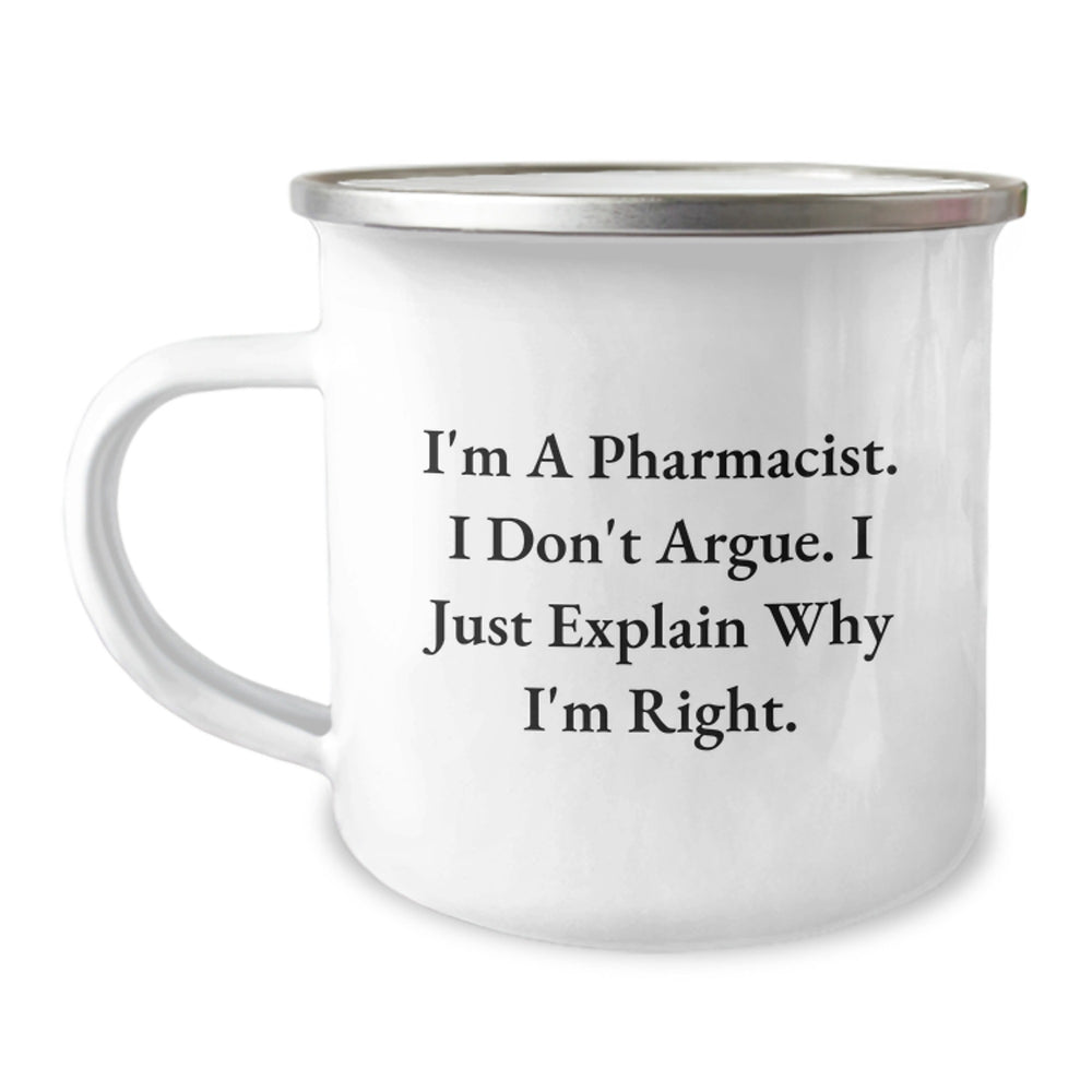 Funny Pharmacist Gift, 'I'm A Pharmacist. I Don't Argue. I Just Explain Why I'm Right.' Enamel Camping Mug for Pharmacist Birthday - Image 1