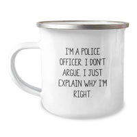 Load image into Gallery viewer, Police Officer Gifts Funny Camping Mug I&#39;m A Police Officer I Don&#39;t Argue I Just Explain Why I&#39;m Right Gifts from Family to Police Officer Graduation Unique Gifts - Image 1

