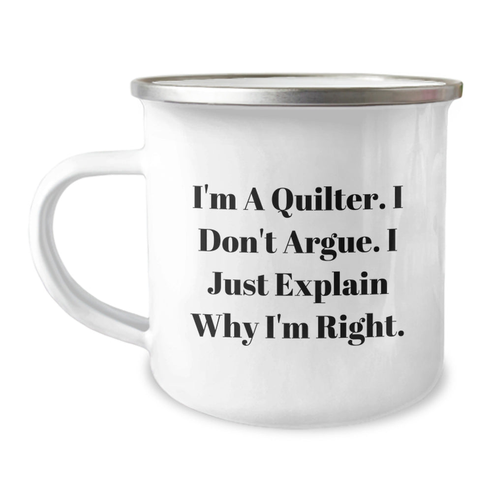 Quilter Gifts from Friends, Humorous Camping Mug, 'I'm A Quilter. I Don't Argue. I Just Explain Why I'm Right.' Funny Graduation Unique Gifts for Quilter - Image 1