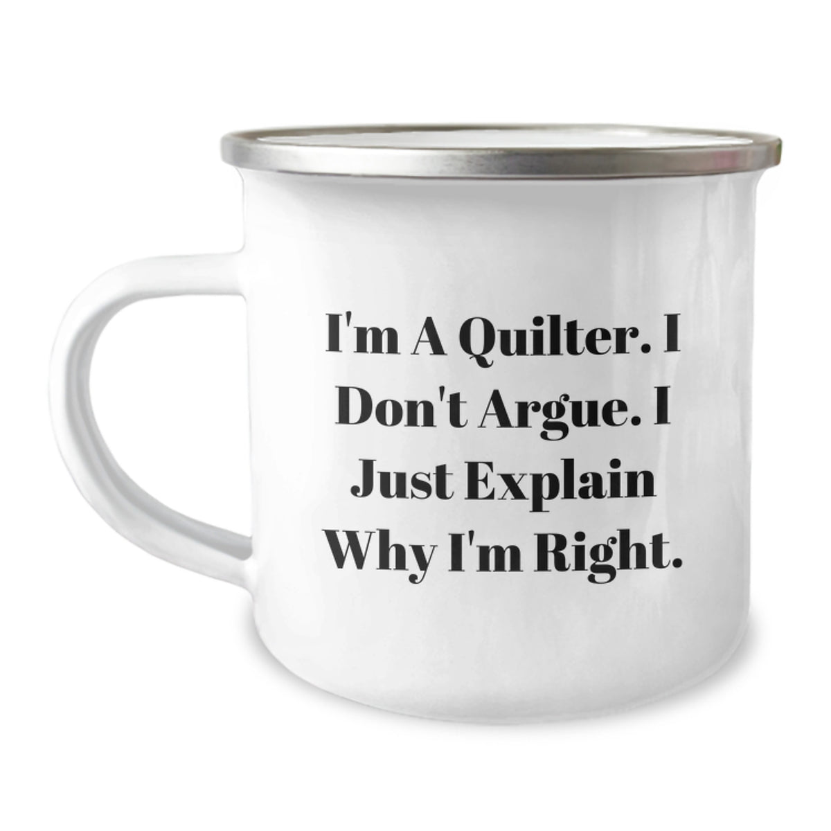 Quilter Gifts from Friends, Humorous Camping Mug, 'I'm A Quilter. I Don't Argue. I Just Explain Why I'm Right.' Funny Graduation Unique Gifts for Quilter - Image 1