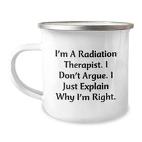 Load image into Gallery viewer, Funny Radiation Therapist Gifts from Friends for Radiation Therapist, I&#39;m A Radiation Therapist. I Don&#39;t Argue. I Just Explain Why I&#39;m Right. Graduation Unique Gifts - Image 1
