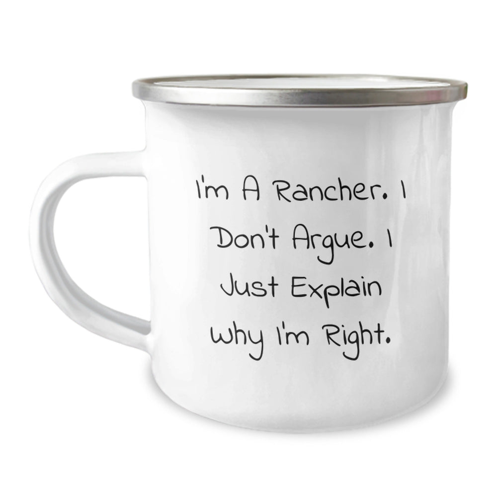 Rancher Humor Camping Mug, Gifts from Men to Rancher Friends, 'I'm A Rancher. I Don't Argue. I Just Explain Why I'm Right.' Graduation Unique Gifts - Image 1