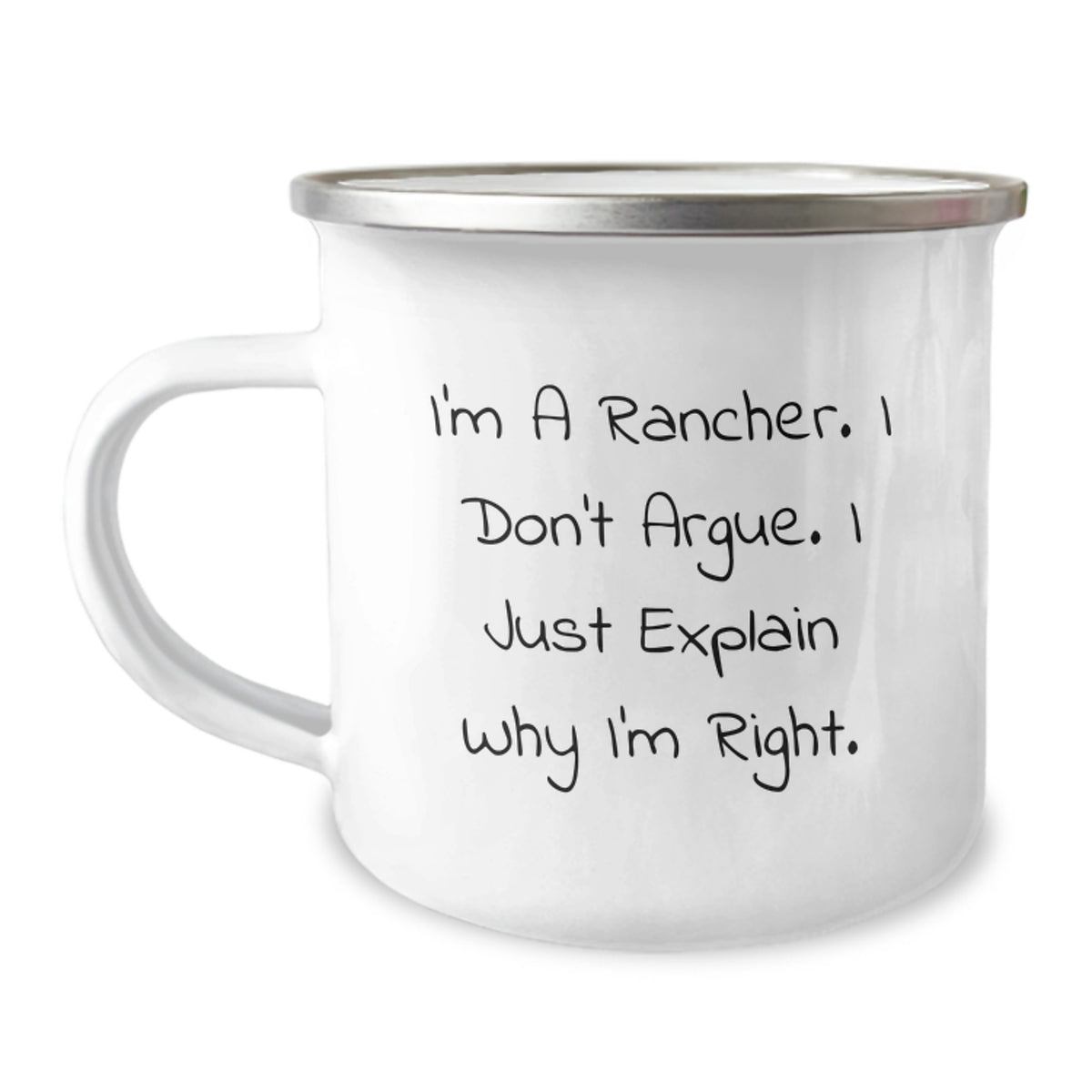 Rancher Humor Camping Mug, Gifts from Men to Rancher Friends, 'I'm A Rancher. I Don't Argue. I Just Explain Why I'm Right.' Graduation Unique Gifts - Image 1