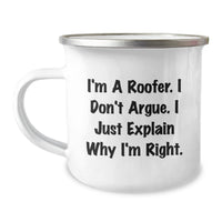 Load image into Gallery viewer, Roofer Gifts from Friends for Men, &#39;I&#39;m A Roofer. I Don&#39;t Argue. I Just Explain Why I&#39;m Right.&#39; Funny Camping Mug for Graduation - Image 1
