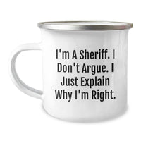 Load image into Gallery viewer, Funny Sheriff Gifts for Men - I&#39;m A Sheriff. I Don&#39;t Argue. I Just Explain Why I&#39;m Right. Camping Mug for Graduation - Gifts from Men to Sheriff Friends - Image 1
