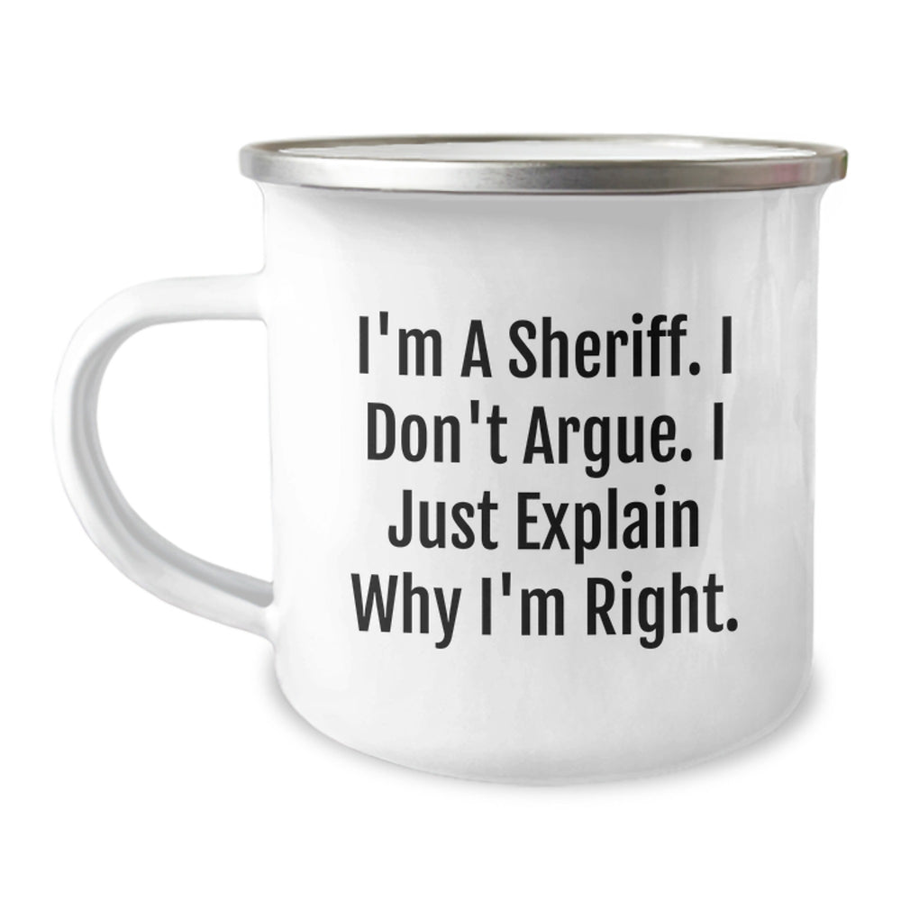 Funny Sheriff Gifts for Men - I'm A Sheriff. I Don't Argue. I Just Explain Why I'm Right. Camping Mug for Graduation - Gifts from Men to Sheriff Friends - Image 1