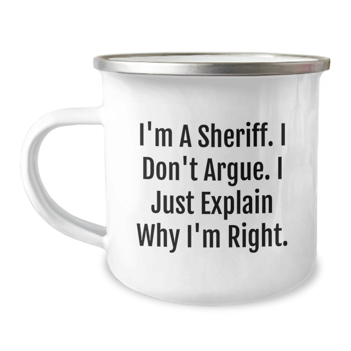 Funny Sheriff Gifts for Men - I'm A Sheriff. I Don't Argue. I Just Explain Why I'm Right. Camping Mug for Graduation - Gifts from Men to Sheriff Friends - Image 1