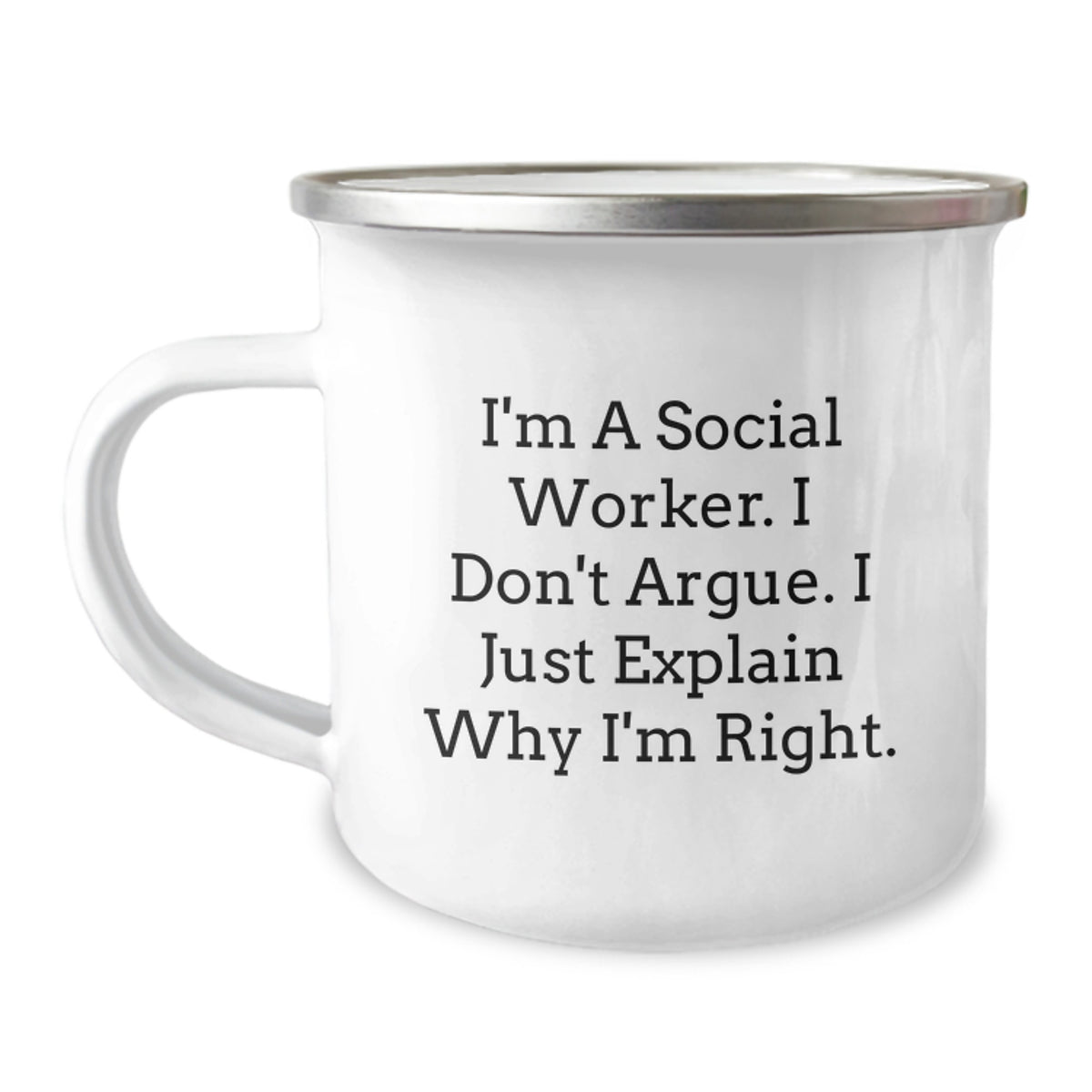 Funny Social Worker Gifts from Friends for Social Worker Graduation, 'I Don't Argue. I Just Explain Why I'm Right.' Enamel Camping Mug - Image 1