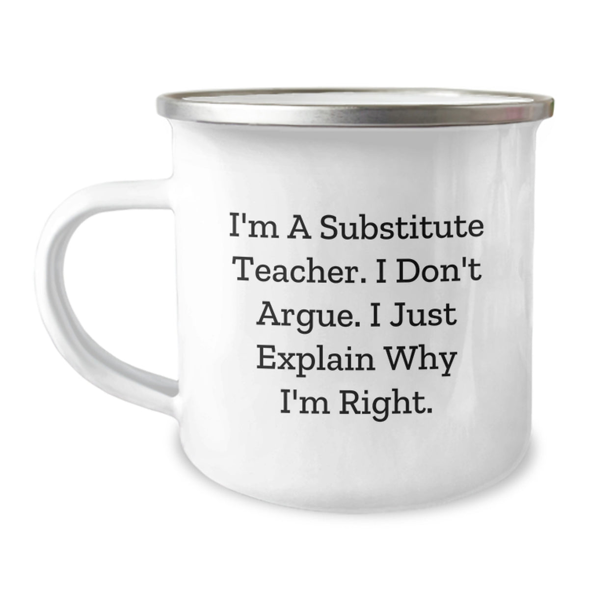 Funny Substitute Teacher Camping Mug, Gifts for Substitute Teachers from Friends, Coworkers, Family, 'I'm A Substitute Teacher. I Don't Argue. I Just Explain Why I'm Right.' Graduation Unique Gifts - Image 1