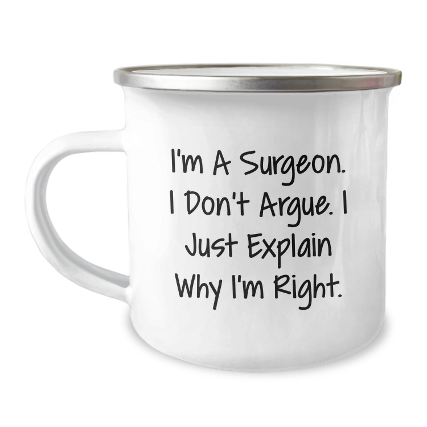 Surgeon's Humor Gifts for Men from Friends - Camping Mug for Graduation, 'I'm A Surgeon. I Don't Argue. I Just Explain Why I'm Right.' Funny Quote, 12 oz Stainless Steel with Enamel Finish - Image 1