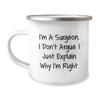 Load image into Gallery viewer, Surgeon&#39;s Humor Gifts for Men from Friends - Camping Mug for Graduation, &#39;I&#39;m A Surgeon. I Don&#39;t Argue. I Just Explain Why I&#39;m Right.&#39; Funny Quote, 12 oz Stainless Steel with Enamel Finish - Image 1

