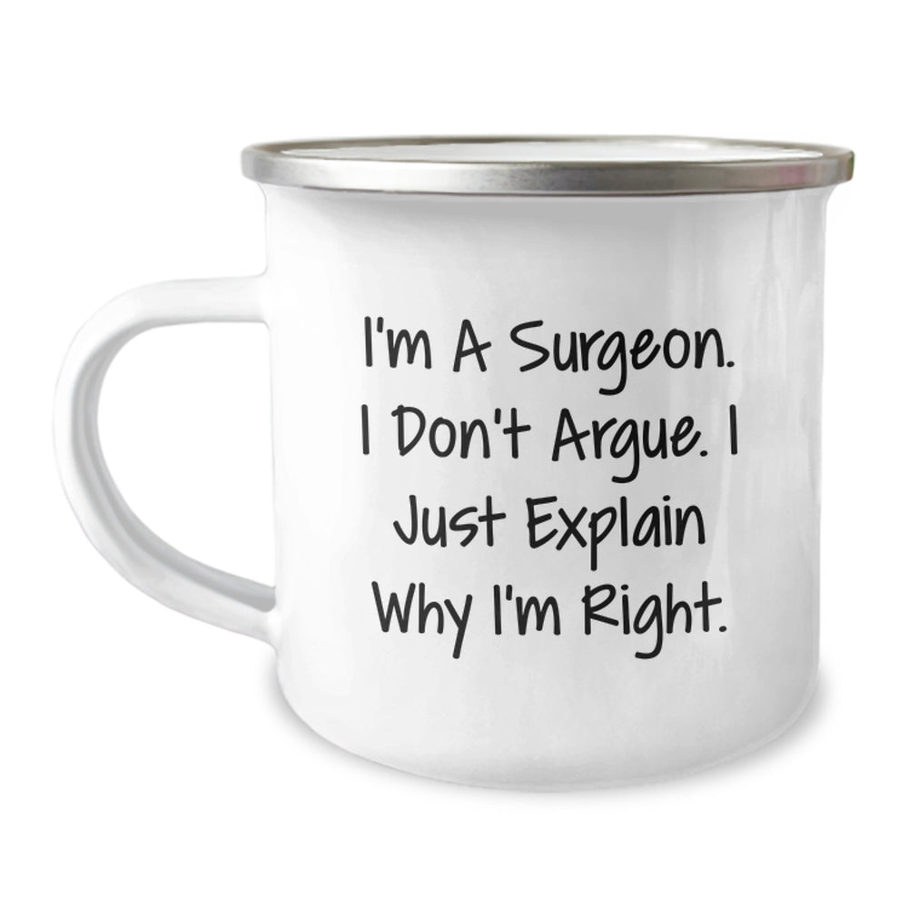 Surgeon's Humor Gifts for Men from Friends - Camping Mug for Graduation, 'I'm A Surgeon. I Don't Argue. I Just Explain Why I'm Right.' Funny Quote, 12 oz Stainless Steel with Enamel Finish - Image 1
