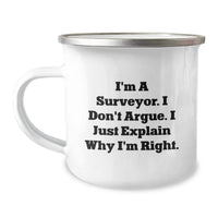 Load image into Gallery viewer, Funny Surveyor Gifts from Friends for Surveyor Graduation, Camping Mug with Quote &#39;I&#39;m A Surveyor. I Don&#39;t Argue. I Just Explain Why I&#39;m Right.&#39; - Image 1
